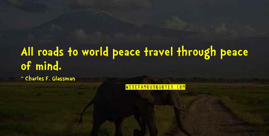 Roads Quotes By Charles F. Glassman: All roads to world peace travel through peace