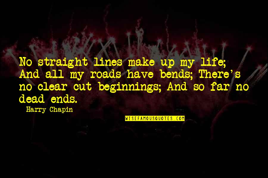 Roads Quotes By Harry Chapin: No straight lines make up my life; And