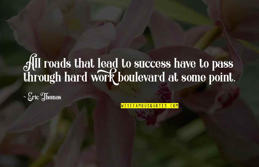 Roads To Success Quotes By Eric Thomas: All roads that lead to success have to