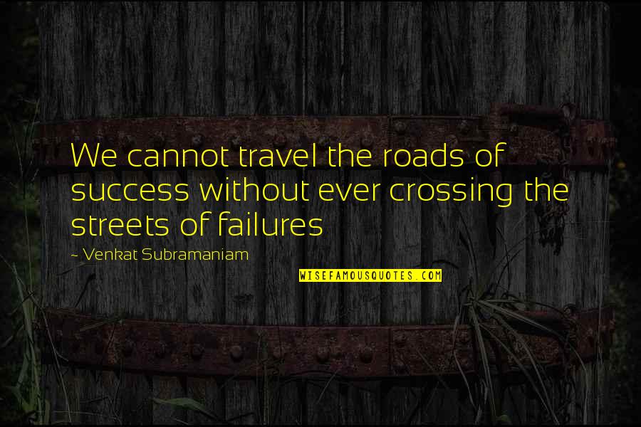 Roads To Success Quotes By Venkat Subramaniam: We cannot travel the roads of success without