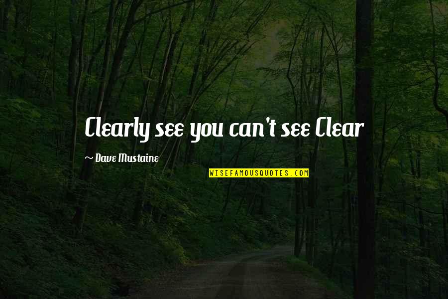 Roahl Doal Quotes By Dave Mustaine: Clearly see you can't see Clear