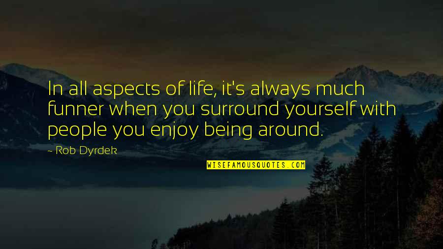 Rob Dyrdek Quotes By Rob Dyrdek: In all aspects of life, it's always much