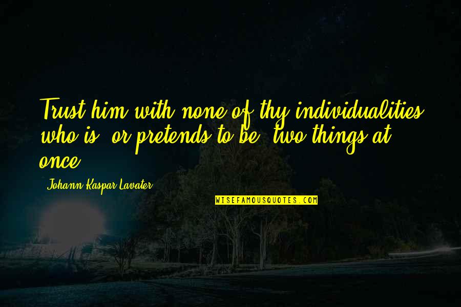 Robberies Quotes By Johann Kaspar Lavater: Trust him with none of thy individualities who