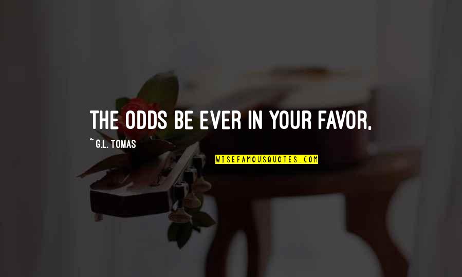 Robby Benson Quotes By G.L. Tomas: the odds be ever in your favor,