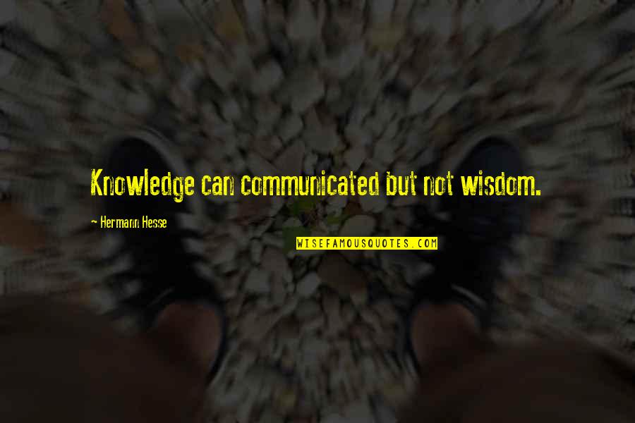 Robby Ray Stewart Quotes By Hermann Hesse: Knowledge can communicated but not wisdom.