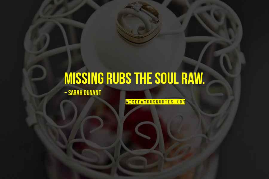 Robert Boyle Religious Quotes By Sarah Dunant: Missing rubs the soul raw.