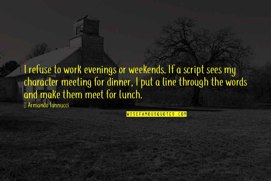 Robert California Best Quotes By Armando Iannucci: I refuse to work evenings or weekends. If