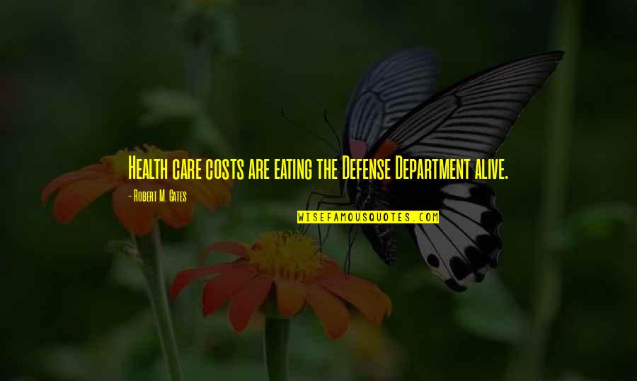 Robert Gates Quotes By Robert M. Gates: Health care costs are eating the Defense Department