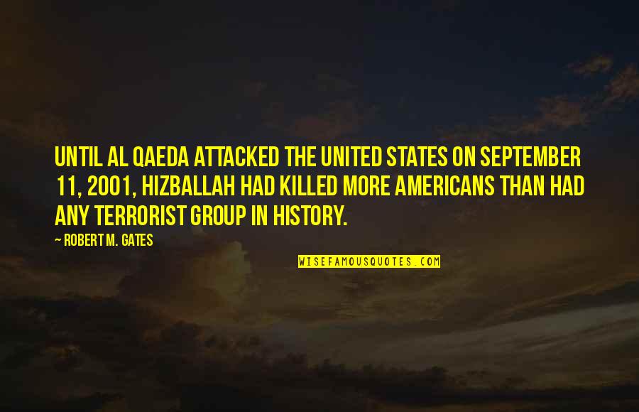 Robert Gates Quotes By Robert M. Gates: Until al Qaeda attacked the United States on