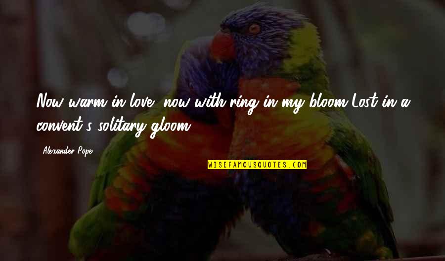 Robert Heinlein Starship Troopers Quotes By Alexander Pope: Now warm in love, now with'ring in my