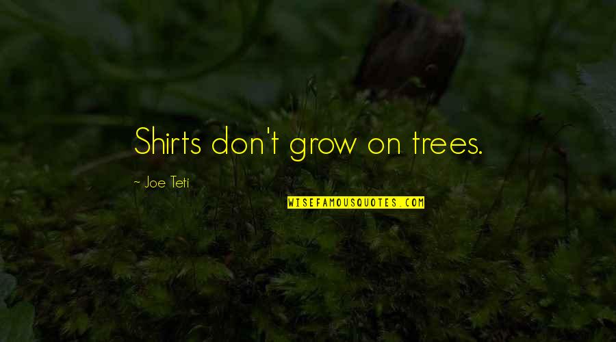 Robert Heinlein Starship Troopers Quotes By Joe Teti: Shirts don't grow on trees.