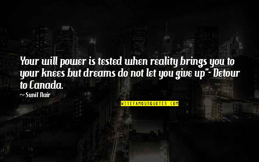 Robert Paine Quotes By Sunil Nair: Your will power is tested when reality brings