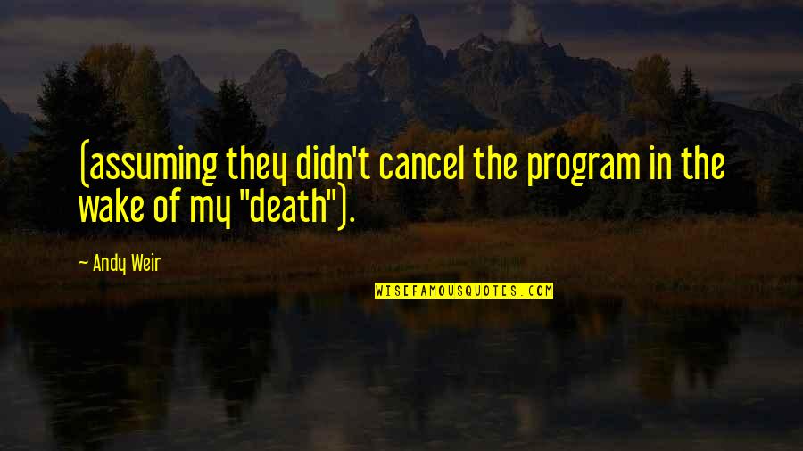 Robert Pirsig Motorcycle Quotes By Andy Weir: (assuming they didn't cancel the program in the