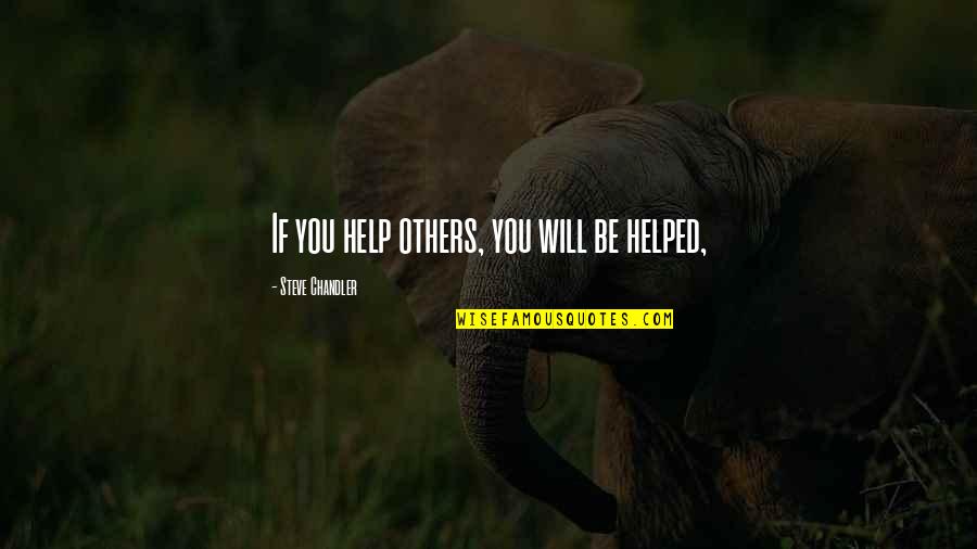 Robert W Chambers Quotes By Steve Chandler: If you help others, you will be helped,