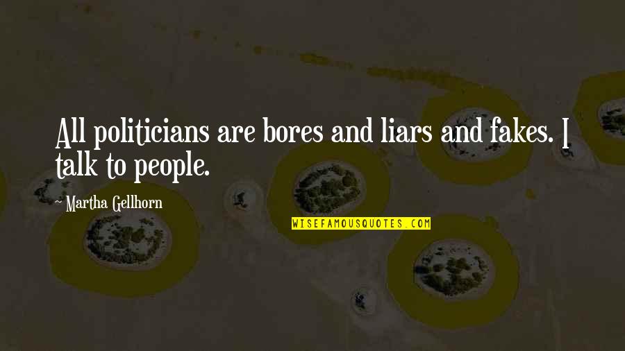 Robert Wadlow Quotes By Martha Gellhorn: All politicians are bores and liars and fakes.