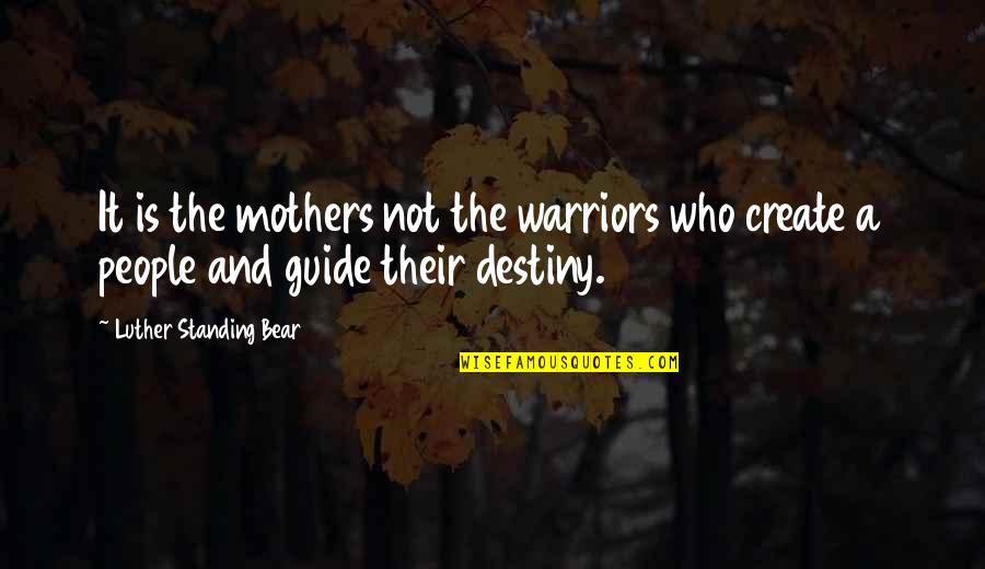 Robert Zelazny Quotes By Luther Standing Bear: It is the mothers not the warriors who