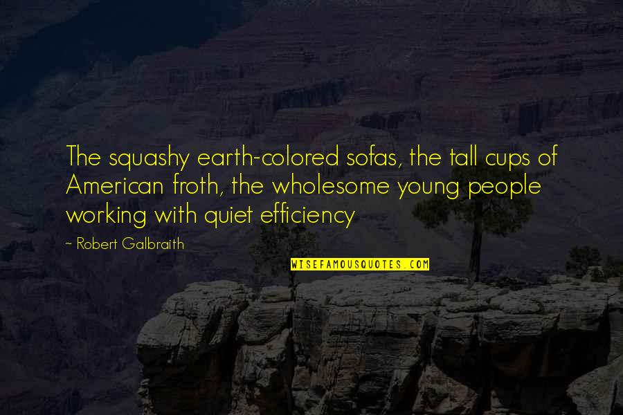 Robicheaux 71 Quotes By Robert Galbraith: The squashy earth-colored sofas, the tall cups of