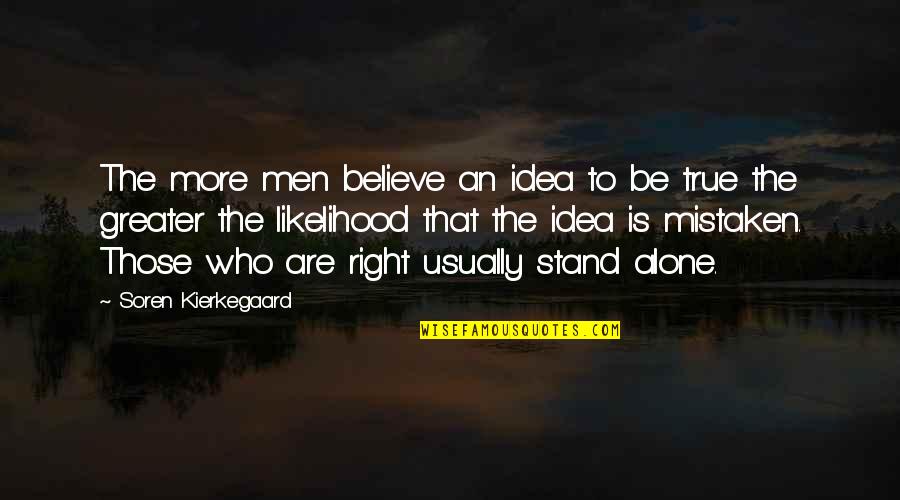 Robicheaux And Riley Quotes By Soren Kierkegaard: The more men believe an idea to be