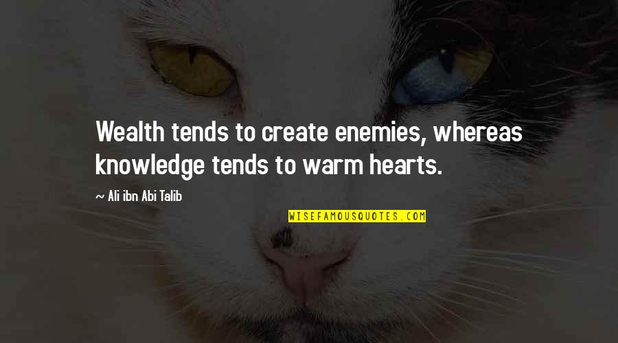 Robuster Quotes By Ali Ibn Abi Talib: Wealth tends to create enemies, whereas knowledge tends