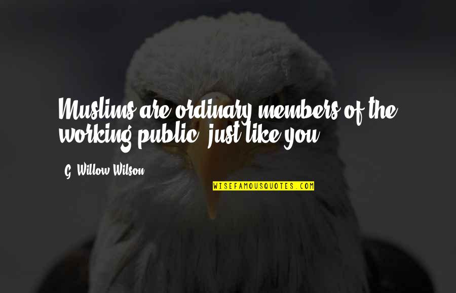 Robustissima Quotes By G. Willow Wilson: Muslims are ordinary members of the working public,