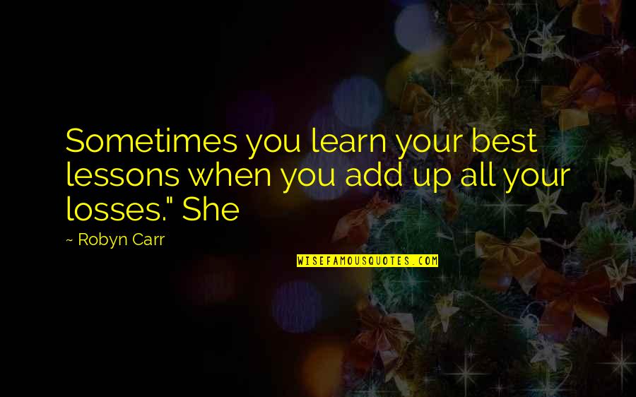 Robyn Carr Quotes By Robyn Carr: Sometimes you learn your best lessons when you