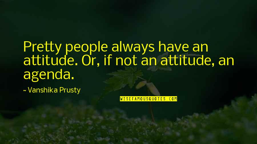 Roccostarr Quotes By Vanshika Prusty: Pretty people always have an attitude. Or, if