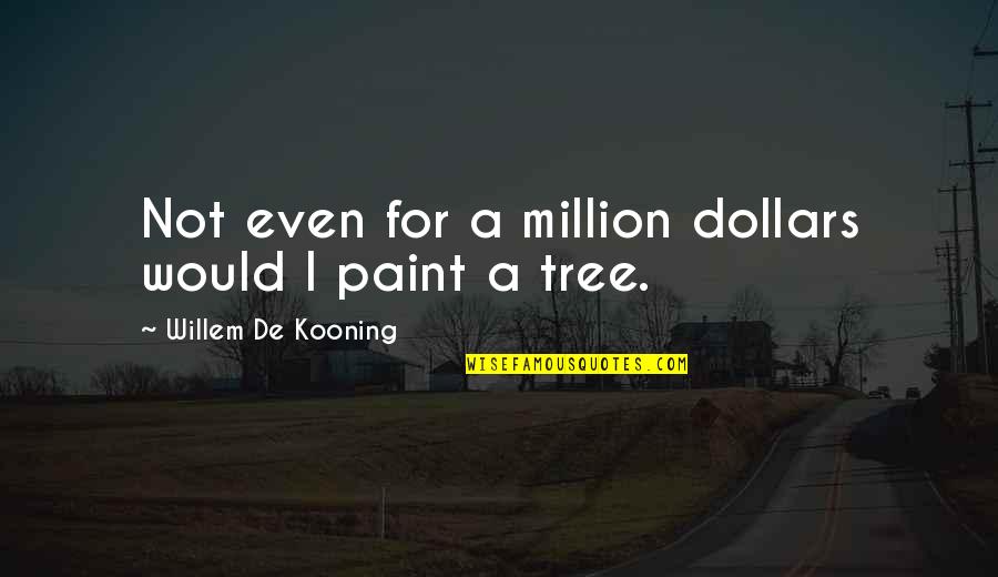 Rocherolle Flute Quotes By Willem De Kooning: Not even for a million dollars would I