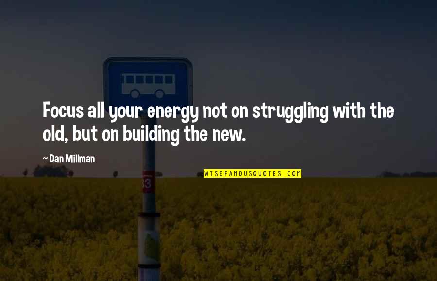 Rock And Chips French Quotes By Dan Millman: Focus all your energy not on struggling with