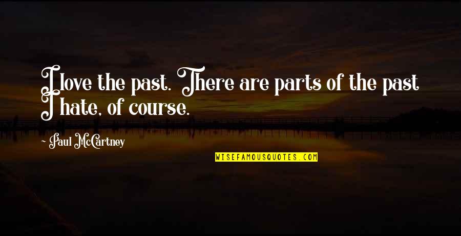 Rock And Roll And Time Quotes By Paul McCartney: I love the past. There are parts of