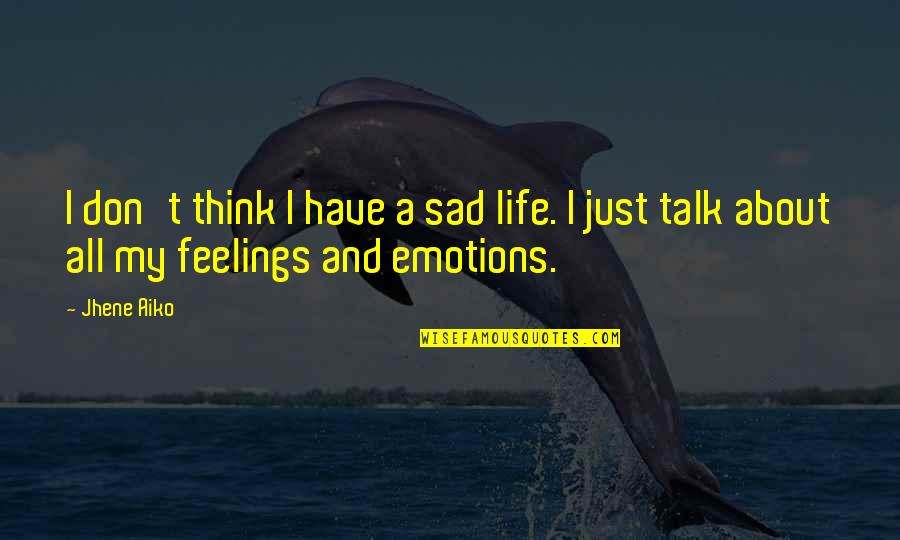 Rock N Roll Racing Quotes By Jhene Aiko: I don't think I have a sad life.