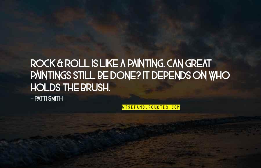 Rock Painting Quotes By Patti Smith: Rock & roll is like a painting. Can