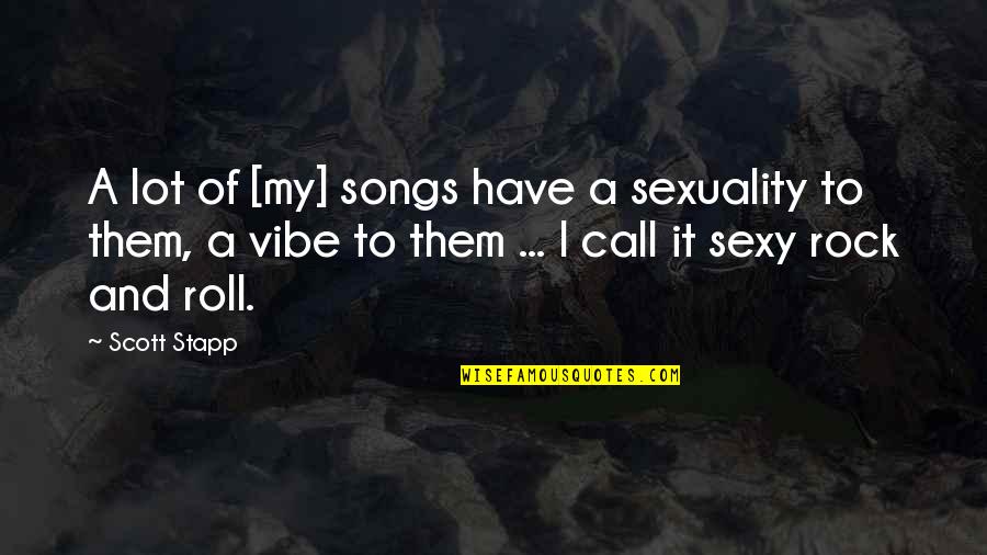 Rock Song Quotes By Scott Stapp: A lot of [my] songs have a sexuality