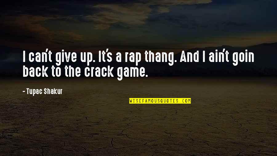 Rockenbaugh Southlake Quotes By Tupac Shakur: I can't give up. It's a rap thang.