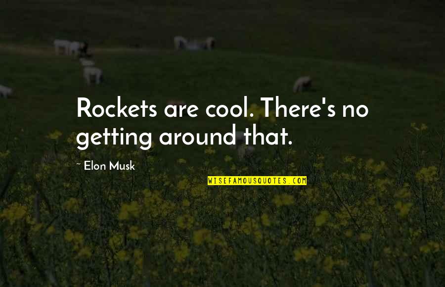 Rockets Quotes By Elon Musk: Rockets are cool. There's no getting around that.