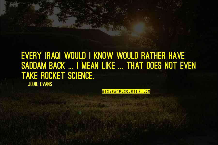 Rockets Quotes By Jodie Evans: Every Iraqi would I know would rather have