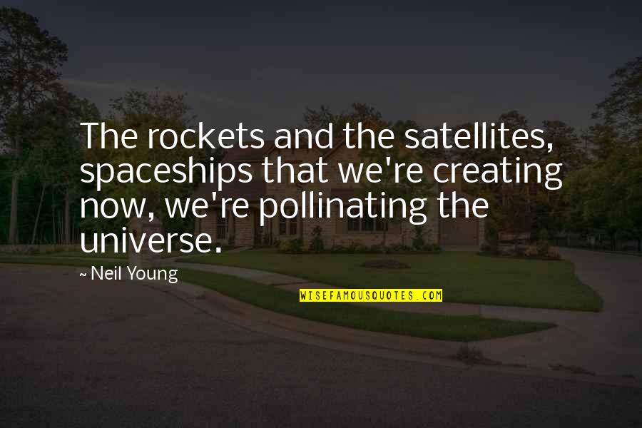 Rockets Quotes By Neil Young: The rockets and the satellites, spaceships that we're