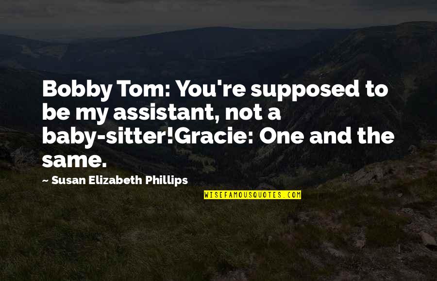 Rockhampton Hospital Phone Quotes By Susan Elizabeth Phillips: Bobby Tom: You're supposed to be my assistant,