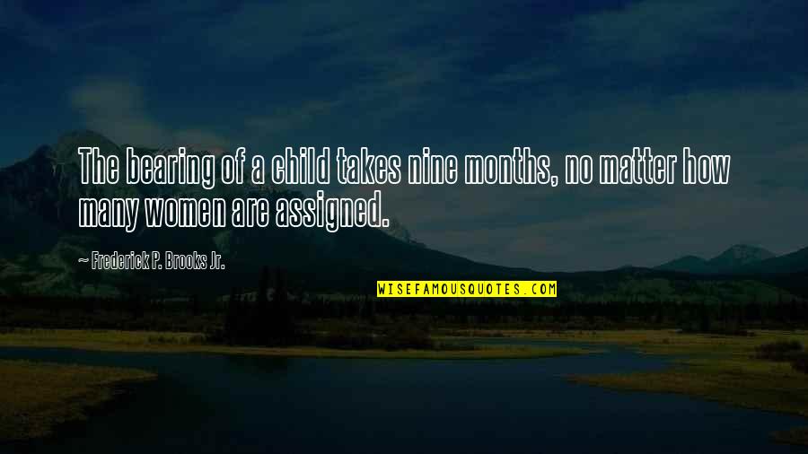 Rockhold Brown Quotes By Frederick P. Brooks Jr.: The bearing of a child takes nine months,