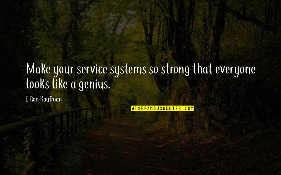 Rocking Chairs Quotes By Ron Kaufman: Make your service systems so strong that everyone