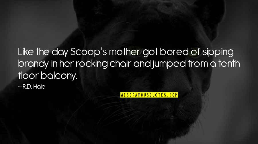 Rocking Quotes By R.D. Hale: Like the day Scoop's mother got bored of