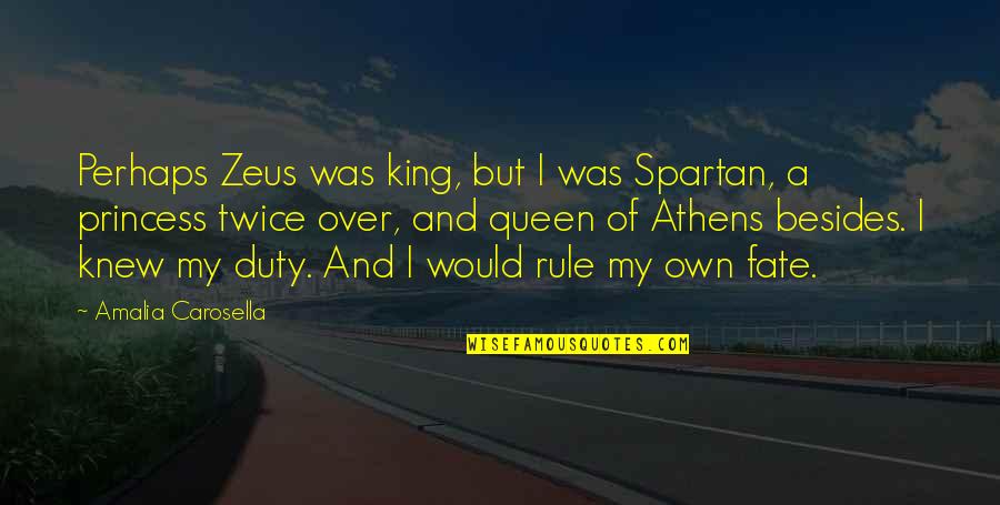 Rocking With Friends Quotes By Amalia Carosella: Perhaps Zeus was king, but I was Spartan,