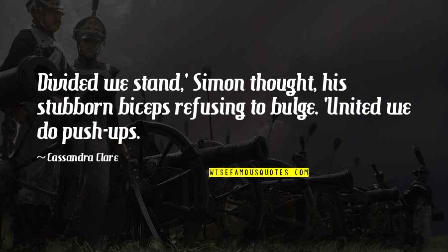 Rocky 1976 Movie Quotes By Cassandra Clare: Divided we stand,' Simon thought, his stubborn biceps