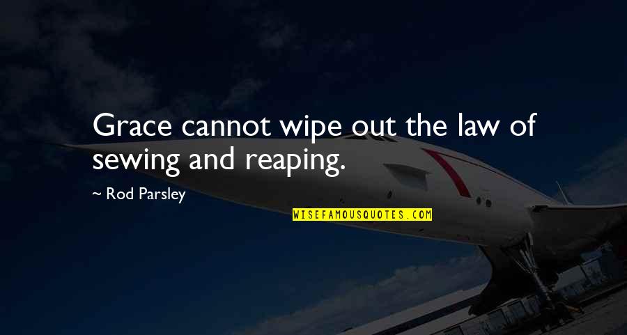 Rod Parsley Quotes By Rod Parsley: Grace cannot wipe out the law of sewing