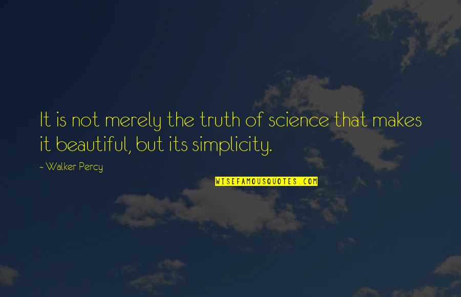 Roddie Underground Quotes By Walker Percy: It is not merely the truth of science