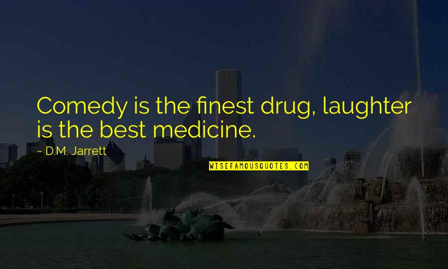 Roderigo Jealous Of Othello Quotes By D.M. Jarrett: Comedy is the finest drug, laughter is the