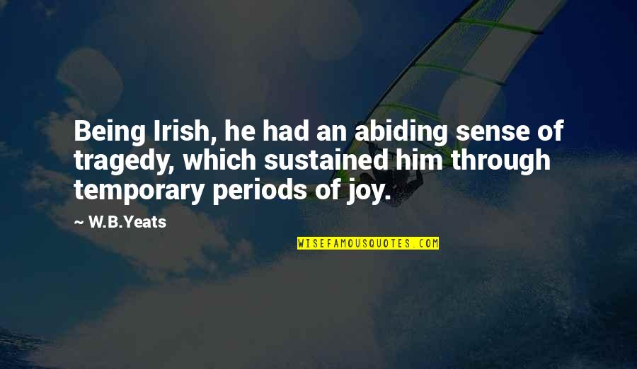 Roderigo Quotes By W.B.Yeats: Being Irish, he had an abiding sense of