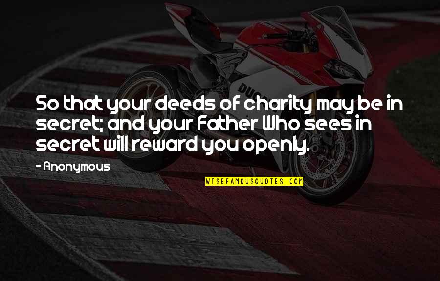 Roderik Flikweert Quotes By Anonymous: So that your deeds of charity may be