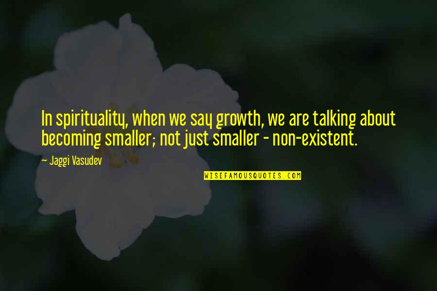 Roderik Flikweert Quotes By Jaggi Vasudev: In spirituality, when we say growth, we are