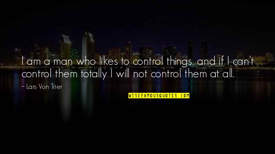 Rodney Dangerfield Quote Quotes By Lars Von Trier: I am a man who likes to control