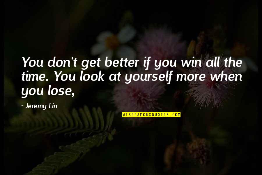 Rodney Rude Quotes By Jeremy Lin: You don't get better if you win all